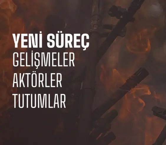 Yeni Süreç: Gelişmeler, Aktörler, Tutumlar Raporu